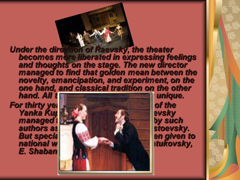 Under the direction of Raevsky, the theater becomes more liberated in expressing feelings and